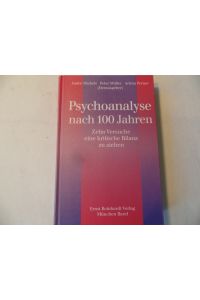 Psychoanalyse nach 100 Jahren : zehn Versuche, eine kritische Bilanz zu ziehen.   - André Michels ... (Hrsg.)