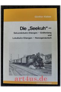 Die Seekuh : Sekundärbahn Erlangen-Gräfenberg u. Lokalbahn Erlangen-Herzogenaurach.