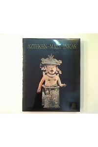 Azteken - Maya - Inkas.   - Kunst und Kultur in Mittel- und Südamerika.