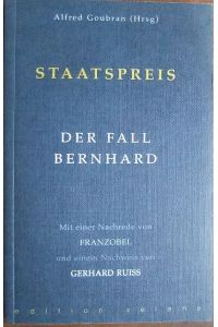 Staatspreis: Der Fall Bernhard.   - Mit einer Nachrede von Franzobel und einem Nachweis von Gerhard Ruiss.