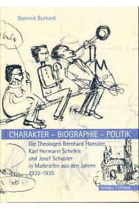 Charakter - Biographie - Politik. Die Theologen Bernhard Hanssler, Karl Hermann Schelkle und Josef Schuster  - in Malbriefen aus den Jahren 1932-1935.