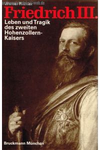Friedrich III. Leben und Tragik des zweiten Hohenzollern-Kaisers.