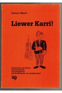 Liewer Karri!; Gschichtli und Gwaaf aus Anschbach und Umgebung mit Karrikaturen von Gottlieb Hauf