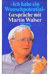Ich habe ein Wunschpotential: Gespräche mit Martin Walser (suhrkamp taschenbuch)