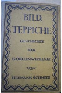 Bild-Teppiche. Geschichte der Gobelinwirkerei. 3. Auflage. Mit 158 Abbildungen.