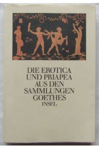 Die Erotica und Priapea aus den Sammlungen Goethes.   - Herausgegeben  und erläutert von und Christoph Michel.