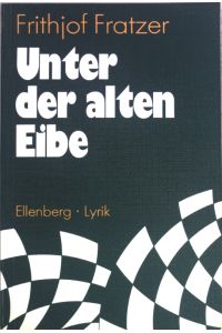 Unter der alten Eibe: Lyrische Gedichte. (SIGNIERTES EXEMPLAR);  - Ellenberg-Lyrik