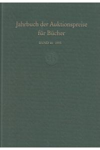 Band 46; 1995. Jahrbuch der Auktionspreise für Bücher, Handschriften und Autographen. Ergebnisse der Auktionen in Deutschland, den Niederlanden, Österreich und der Schweiz.