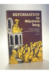 Reformation in Württemberg. Ausstellung zur 450 - Jahr - Feier der Evangelischen Landeskirche Württemberg. Katalog