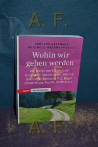 Wohin wir gehen werden.   - Gerhard Hartmann/Berthold Weckmann (Hg.) , mit Texten von Erasmus von Rotterdam [und weitere] u.a. / Topos-Taschenbücher , Band 1080