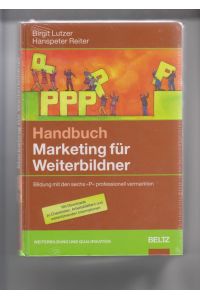 Handbuch Marketing für Weiterbildner: Bildung mit den sechs P professionell vermarkten.   - Hanspeter Reiter