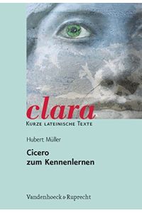 Cicero zum Kennenlernen. Clara, Heft 1.   - Kurze lateinische Texte Herausgegeben von Hubert Müller, bearbeitet von Hubert Müller.