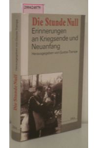 Die Stunde Null  - Erinnerungen an Kriegsende und Neuanfang / hrsg. von Gustav Trampe