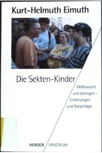 Die Sekten-Kinder : Missbraucht und betrogen ; Erfahrungen und Ratschläge.   - (Nr. 4397) Herder-Spektrum