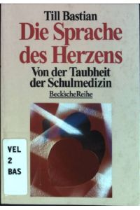Die Sprache des Herzens : Von der Taubheit der Schulmedizin.   - (Nr. 1250) Beck'sche Reihe