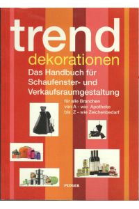 Trend Dekorationen : das Handbuch für Schaufenster- und Verkaufsraumgestaltung ; [für alle Branchen von A - wie Apotheke bis Z - wie Zeichenbedarf].   - von