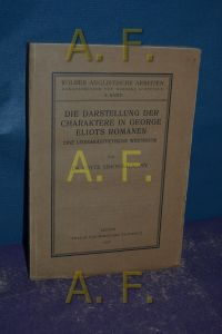 Die Darstellung der Charaktere in George Eliots Romanen : Eine literarästhetische Wertkritik (Kölner anglistische Arbeiten 6)