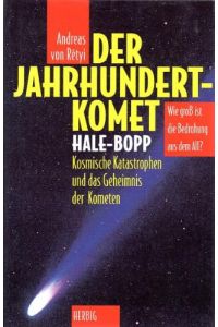 Der Jahrhundertkomet. Hale-Bopp, kosmische Katastrophen und das Geheimnis der Kometen. Wie gross ist die Bedrohung aus dem All?.