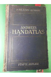 Richard Andrees Allgemeiner Handatlas in 139 Haupt- un 161 Nebenkarten, nebst vollständigem alphabetischem Namenverzeichnis - Jubiläumsausgabe.