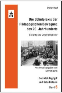 Die Schulpraxis der Pädagogischen Bewegung des 20. Jahrhunderts: Berichte und Unterrichtsbilder (Sozialpädagogik und Schulreform)
