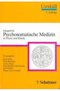 Integrierte psychosomatische Medizin in Praxis und Klinik.   - Herausgeber Rolf Adler, Wulf Bertram, Antje Haag, Jörg Michael Herrmann, Karl Köhle und Thure von Uexküll.