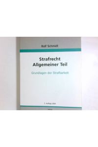 Strafrecht; Teil: Allgemeiner Teil : Grundlagen der Strafbarkeit, Aufbau des strafrechtlichen Gutachtens.   - von