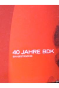 40 Jahre BDK.   - Ein Geständnis. Hrsg. zum 40. Jahrestag der Gründung des Bund Deutscher Kriminalbeamter, Saarbrücken, am 28. September 2008.