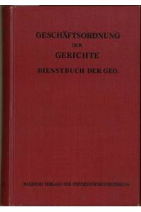 Die Geschäftsordnung für die Gerichte I. und II. Instanz (Geo. ) Dienstbuch der Geo. nach dem Erlasse JABl. Nr. 9/1952.