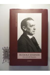 Rudolf Steiner - Eine spirituelle Biographie.