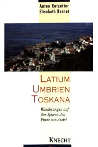 Latium - Umbrien - Toskana : Wanderungen auf den Spuren von Franz von Assisi.