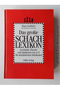 Das Grosse Schach-Lexikon : Geschichte, Theorie und Spielpraxis von A bis Z mit aktualisiertem Tabellenteil.