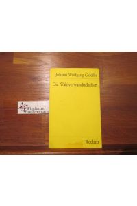 Die Wahlverwandtschaften : ein Roman.   - Johann Wolfgang Goethe. Mit e. Nachw. von Ernst Beutler / Universal-Bibliothek ; Nr. 7835/7837