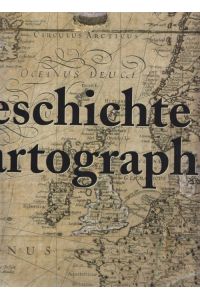 Die Geschichte der Kartographie.   - Text in englischer, deutscher und Holländischer Sprache.