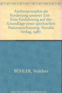 Anthroposophie als Forderung unserer Zeit - Eine Einfuhrung auf der Grundlage einer spirituellen Naturanschauung. Novalis Verlag. 1987.
