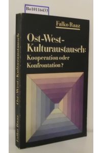 Ost-West-Kulturaustausch  - Kooperation oder Konfrontation? / Falko Raaz