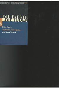 Die Päpste und Die Juden.   - 2000 Jahre zwischen Verfolgung und Versöhnung.