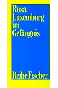Rosa Luxemburg im Gefängnis.   - Briefe und Dokumente aus den Jahren 1915 - 1918. Hrsg. u. eingel. von Charlotte Beradt / Reihe Fischer F 39.