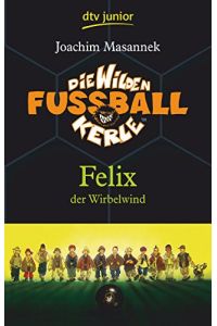 Felix der Wirbelwind  - Die Wilden Fußballkerle Band 2: