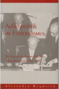 Außenpolitik im Föderalismus. Die bayerisch-österreichische Salinenkonvention von 1957.