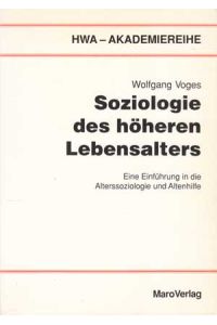 Soziologie des höheren Lebensalters. Eine Einführung in die Alterssoziologie und Altenhilfe.   - HWA-Akademiereihe.