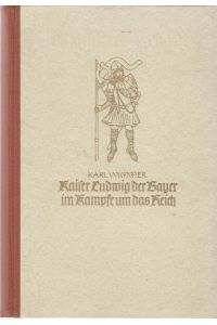 Kaiser Ludwig der Bayer im Kampfe um das Reich.