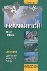 Frankreich. Geographie - Geschichte - Wirtschaft - Politik.   - Wissenschaftliche Länderkunden.