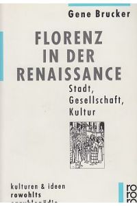 Florenz in der Renaissance : Stadt, Gesellschaft, Kultur.   - Aus d. Amerikan. von Claudia Preuschoft / Rowohlts Enzyklopädie ; 480 : Kulturen und Ideen.