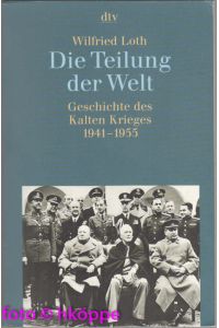 Die Teilung der Welt : Geschichte des kalten Krieges 1941 - 1955.