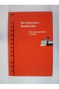 Die Schweizer Bundesräte. Ein biographisches Lexikon