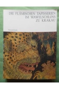 Die Flämischen Tapisserien im Wawelschloss zu Krakau.   - Der Kunstschatz des Königs Sigismund II. August Jagello.