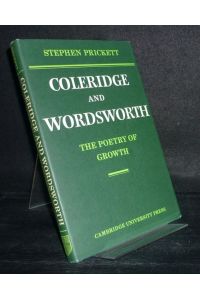 Coleridge and Wordsworth. The Poetry of Growth. [By Stephen Prickett].