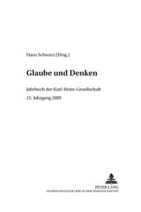 Glaube und Denken  - Jahrbuch der Karl-Heim-Gesellschaft- 15. Jahrgang 2002