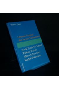 Liberale Exegese des Neuen Testaments. David Friedrich Strauss - William Wrede - Albert Schweitzer - Rudolf Bultmann. [Von Werner Zager].