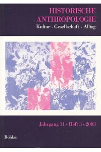 Historische Anthropologie. Jahrgang 11, Heft 3, 2003.   - Kultur - Gesellschaft - Alltag.